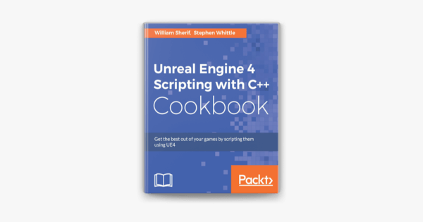 Unreal Engine 4 Scripting with C++ Cookbook