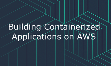 Building Containerized Applications on AWS