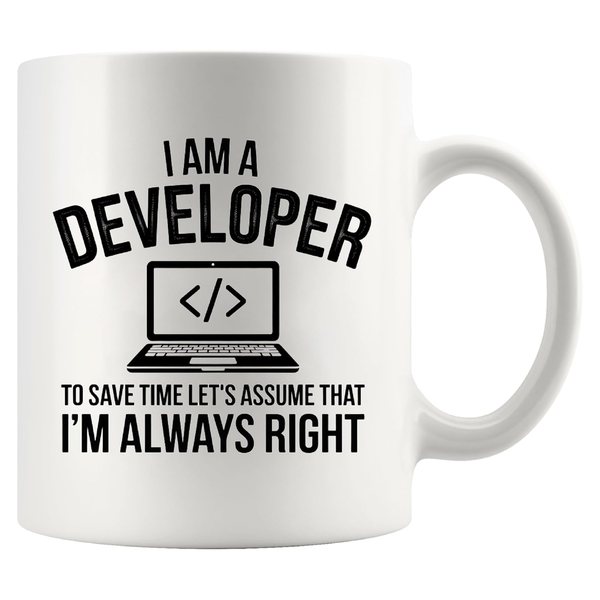 I Am a Developer, Assume I Am Always Right mug