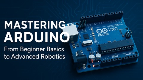 Mastering Arduino:From Beginner Basics to Advanced Core
