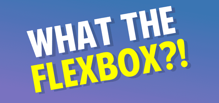 What The Flexbox?