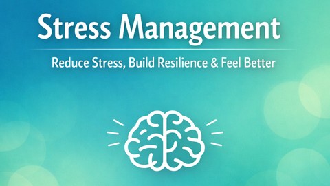 Stress Management: Reduce Stress, Build Resilience Daily