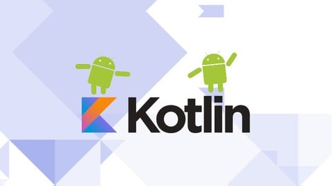 The Complete Kotlin & Android Developer Course: Build Apps