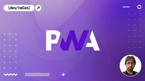 PWA - Aplicaciones Web Progresivas: De cero a experto - 2020