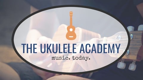The Ukulele Academy: Play Music Today! (2021 Update)