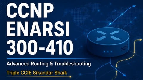 CCNP ENARSI 300-410: Advanced Routing & Troubleshooting