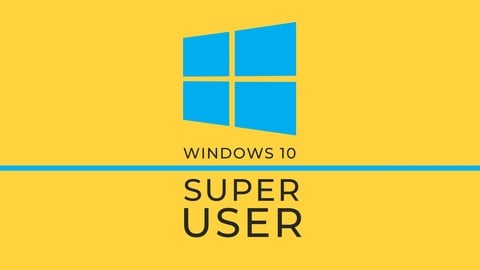 Windows 10 Superuser - Save Time and 10x Your Productivity