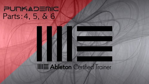 Ultimate Ableton Live 10, COMPLETE: Parts 4, 5, and 6